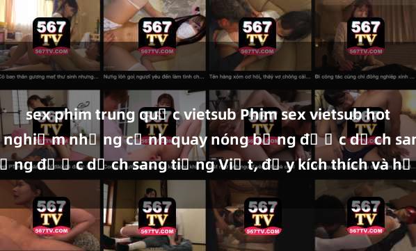 sex phim trung quốc vietsub Phim sex vietsub hot nhất - Xem ngay để trải nghiệm những cảnh quay nóng bỏng được dịch sang tiếng Việt, đầy kích thích và hấp dẫn.