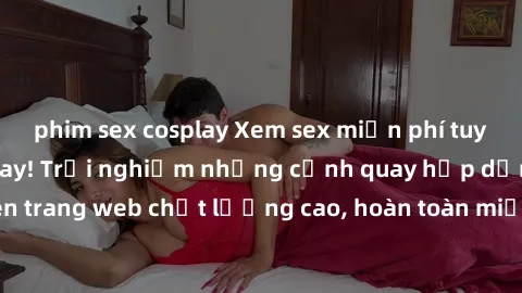 phim sex cosplay Xem sex miễn phí tuyệt vời ngay hôm nay! Trải nghiệm những cảnh quay hấp dẫn và không che trên trang web chất lượng cao, hoàn toàn miễn phí. Đảm bảo thỏa mãn đắm chìm trong những khoả