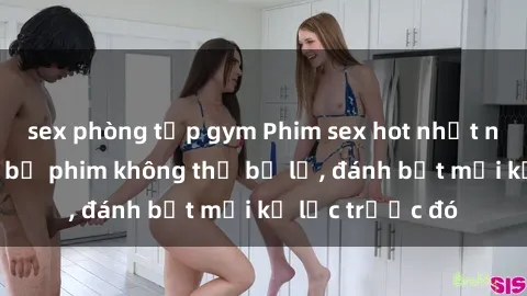 sex phòng tập gym Phim sex hot nhất năm  Top những bộ phim không thể bỏ lỡ, đánh bật mọi kỷ lục trước đó