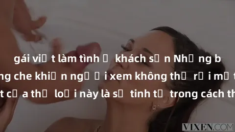 gái việt làm tình ở khách sạn Những bộ phim jav SM không che khiến người xem không thể rời mắt. Điểm nổi bật của thể loại này là sự tinh tế trong cách thể hiện cảm xúc và sự hấp dẫn của những cảnh qua