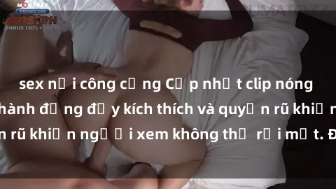 sex nơi công cộng Cập nhật clip nóng BDSM: Những pha hành động đầy kích thích và quyến rũ khiến người xem không thể rời mắt. Đừng bỏ lỡ!