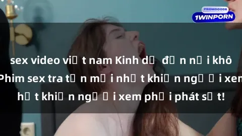 sex video việt nam Kinh dị đến nỗi không thể tin nổi: Phim sex tra tấn mới nhất khiến người xem phải phát sốt!