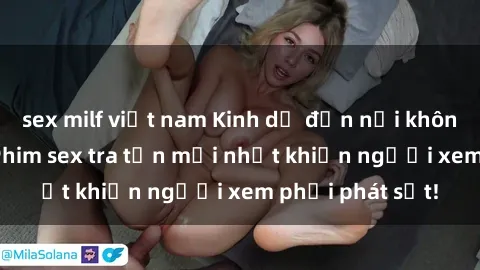 sex milf việt nam Kinh dị đến nỗi không thể tin nổi: Phim sex tra tấn mới nhất khiến người xem phải phát sốt!