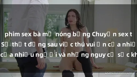 phim sex bà mẹ nóng bỏng Chuyện sex trong nhà vệ sinh: Sự thật đằng sau việc thú vui ẩn của nhiều người và những nguy cơ sức khỏe cần lưu ý