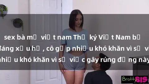 sex bà mẹ việt nam Thư ký Việt Nam bị phát tán clip sex đáng xấu hổ, cô gặp nhiều khó khăn vì sự việc gây rúng động này.