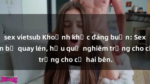 sex vietsub Khoảnh khắc đáng buồn: Sex khách sạn bị quay lén, hậu quả nghiêm trọng cho cả hai bên.