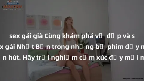sex gái già Cùng khám phá vẻ đẹp và sức gợi cảm của sex gái Nhật Bản trong những bộ phim đầy nghệ thuật và cuốn hút. Hãy trải nghiệm cảm xúc đầy mới mẻ và sống động từ những cảnh quay tinh tế và quyến