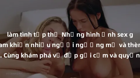 làm tình tập thể Những hình ảnh sex gái sinh viên Việt Nam khiến nhiều người ngưỡng mộ và thèm khát. Cùng khám phá vẻ đẹp gợi cảm và quyến rũ của những cô gái trẻ này.