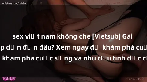 sex việt nam không che [Vietsub] Gái mại dâm châu Á hấp dẫn đến đâu? Xem ngay để khám phá cuộc sống và nhu cầu tình dục của họ!