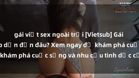 gái việt sex ngoài trời [Vietsub] Gái mại dâm châu Á hấp dẫn đến đâu? Xem ngay để khám phá cuộc sống và nhu cầu tình dục của họ!