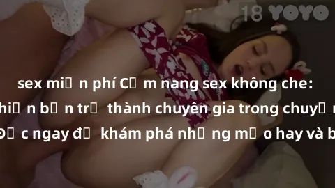 sex miễn phí Cẩm nang sex không che: Những bí quyết khiến bạn trở thành chuyên gia trong chuyện ấy! Đọc ngay để khám phá những mẹo hay và bí quyết tình dục không che.