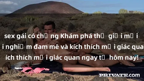 sex gái có chồng Khám phá thế giới mới của sex online: trải nghiệm đam mê và kích thích mọi giác quan ngay từ hôm nay!