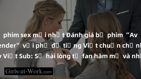 phim sex mới nhất Đánh giá bộ phim “Avatar: The Last Airbender” với phụ đề tiếng Việt chuẩn chỉnh từ nhóm Jav Việt Sub: Sự hài lòng từ fan hâm mộ và những điểm đáng chú ý trong bộ phim.