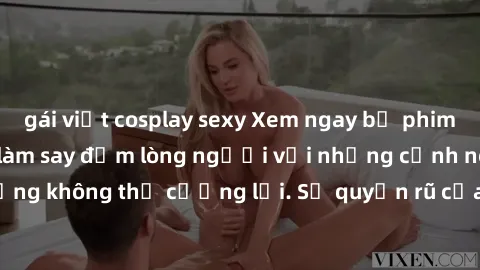 gái việt cosplay sexy Xem ngay bộ phim sex milf hot nhất, làm say đắm lòng người với những cảnh nóng bỏng không thể cưỡng lại. Sự quyến rũ của MILF sẽ khiến bạn mãnh liệt!