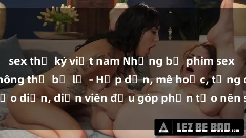 sex thư ký việt nam Những bộ phim sex gái già đỉnh cao không thể bỏ lỡ - Hấp dẫn, mê hoặc, từng đạo diễn, diễn viên đều góp phần tạo nên sự hấp dẫn, kích thích.