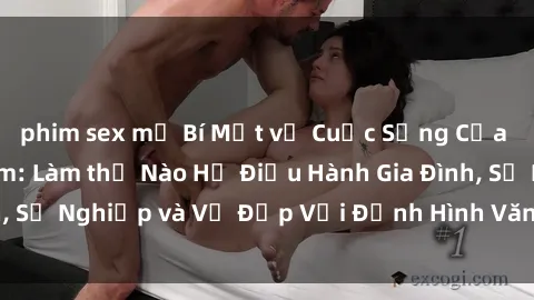 phim sex mỹ Bí Mật về Cuộc Sống Của Các MILF Việt Nam: Làm thế Nào Họ Điều Hành Gia Đình, Sự Nghiệp và Vẻ Đẹp Với Định Hình Văn Hóa Đương Đại