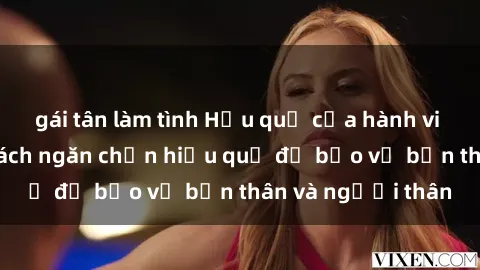 gái tân làm tình Hậu quả của hành vi bạo dâm sex và cách ngăn chặn hiệu quả để bảo vệ bản thân và người thân