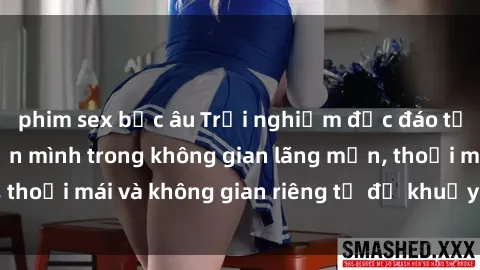 phim sex bắc âu Trải nghiệm độc đáo tại sex nhà nghỉ: ẩn mình trong không gian lãng mạn, thoải mái và không gian riêng tư để khuấy động tình ái.