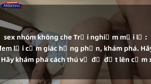 sex nhóm không che Trải nghiệm mới lạ: Sex trong xe hơi đem lại cảm giác hưng phấn, khám phá. Hãy khám phá cách thú vị để đốt lên cảm xúc trong cuộc tình!