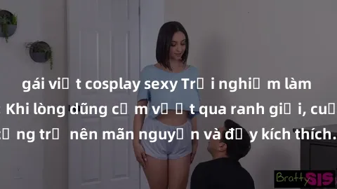 gái việt cosplay sexy Trải nghiệm làm tình ngoài đường: Khi lòng dũng cảm vượt qua ranh giới, cuộc hẹn nơi công cộng trở nên mãn nguyện và đầy kích thích. Hành vi nguy hiểm, nhưng cũng tạo nên cảm giá