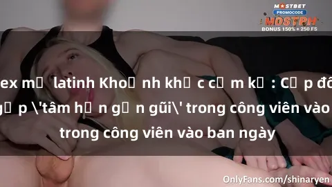 sex mỹ latinh Khoảnh khắc cấm kỵ: Cặp đôi bị bắt gặp 'tâm hồn gần gũi' trong công viên vào ban ngày