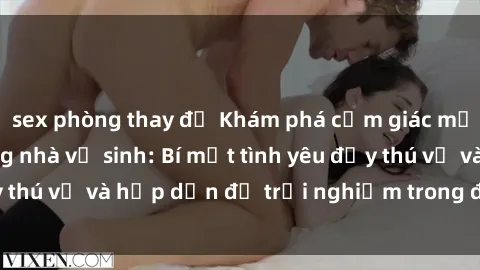 sex phòng thay đồ Khám phá cảm giác mới mẻ với sex trong nhà vệ sinh: Bí mật tình yêu đầy thú vị và hấp dẫn để trải nghiệm trong đêm hôm nay!