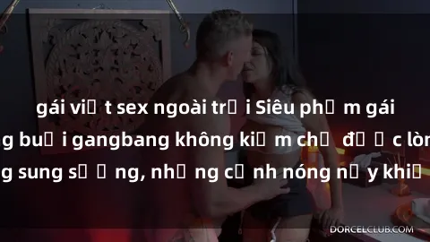 gái việt sex ngoài trời Siêu phẩm gái Việt tham gia trong buổi gangbang không kiềm chế được lòng sung sướng, những cảnh nóng nảy khiến ai cũng phải mãn nhãn
