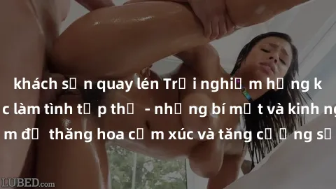 khách sạn quay lén Trải nghiệm hứng khởi cùng với việc làm tình tập thể - những bí mật và kinh nghiệm để thăng hoa cảm xúc và tăng cường sự gắn kết trong mối quan hệ