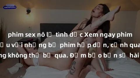 phim sex nô lệ tình dục Xem ngay phim sex bukkake hàng đầu với những bộ phim hấp dẫn, cảnh quay nóng bỏng không thể bỏ qua. Đảm bảo bạn sẽ hài lòng với trải nghiệm mới lạ này!