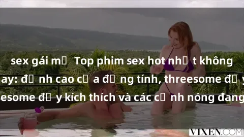 sex gái mỹ Top phim sex hot nhất không thể bỏ lỡ năm nay: đỉnh cao của đồng tính, threesome đầy kích thích và các cảnh nóng đang gây sốt!