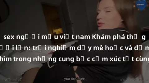 sex người mẫu việt nam Khám phá thế giới mới với sex người lớn: trải nghiệm đầy mê hoặc và đắm chìm trong những cung bậc cảm xúc tột cùng, hứng khởi và cuốn hút.