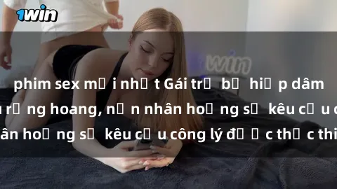 phim sex mới nhất Gái trẻ bị hiếp dâm bạo lực trong khu rừng hoang, nạn nhân hoảng sợ kêu cầu công lý được thực thi
