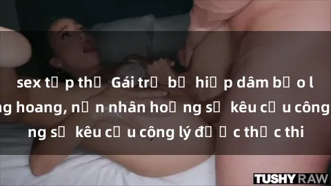 sex tập thể Gái trẻ bị hiếp dâm bạo lực trong khu rừng hoang, nạn nhân hoảng sợ kêu cầu công lý được thực thi