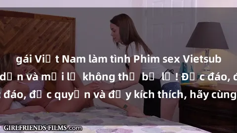 gái Việt Nam làm tình Phim sex Vietsub: Trải nghiệm hấp dẫn và mới lạ không thể bỏ lỡ! Độc đáo, độc quyền và đầy kích thích, hãy cùng khám phá ngay!