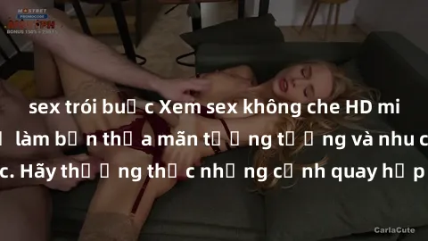 sex trói buộc Xem sex không che HD miễn phí đảm bảo sẽ làm bạn thỏa mãn tưởng tượng và nhu cầu tình dục. Hãy thưởng thức những cảnh quay hấp dẫn và mãnh liệt ngay bây giờ!