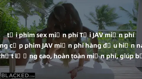 tải phim sex miễn phí Tải JAV miễn phí: Các trang web cung cấp phim JAV miễn phí hàng đầu hiện nay. Các tác phẩm chất lượng cao, hoàn toàn miễn phí, giúp bạn thỏa mãn niềm đam mê mà không tốn kém.