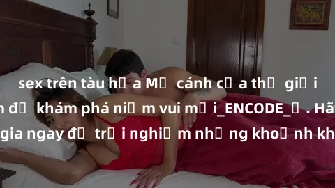 sex trên tàu hỏa Mở cánh cửa thế giới sex MILF Việt Nam để khám phá niềm vui mới_ENCODE_. Hãy tham gia ngay để trải nghiệm những khoảnh khắc đầy kích thích và đam mê.