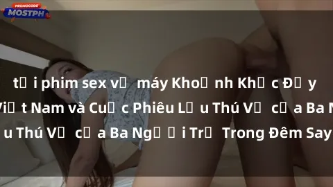 tải phim sex về máy Khoảnh Khắc Đầy Kịch Tính: Sex  Việt Nam và Cuộc Phiêu Lưu Thú Vị của Ba Người Trẻ Trong Đêm Say Đắm