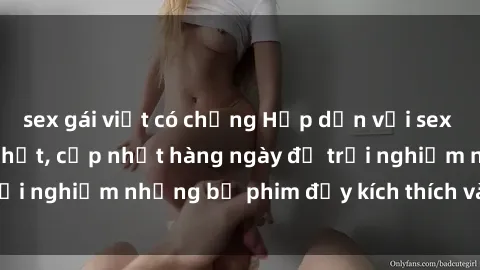 sex gái việt có chồng Hấp dẫn với sex hentai vietsub mới nhất, cập nhật hàng ngày để trải nghiệm những bộ phim đầy kích thích và hấp dẫn.