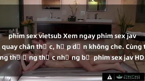 phim sex vietsub Xem ngay phim sex jav HD với những cảnh quay chân thực, hấp dẫn không che. Cùng thưởng thức những bộ phim sex jav HD hot nhất hiện nay!